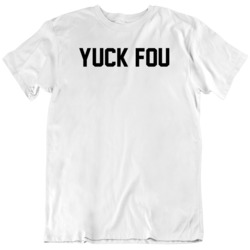 Yuck Fou Funny Parody   T Shirt