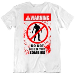 Don't Feed The Zombies  T Shirt