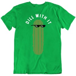 Dill With It Cool Pickle Parody  T Shirt