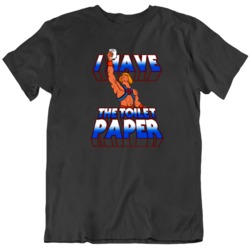 He Man I Have The Toilet Paper Funny Parody  T Shirt