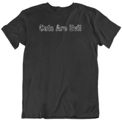 Funny Cats are Evil  T Shirt