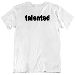 Talented  Humor Cool  T Shirt
