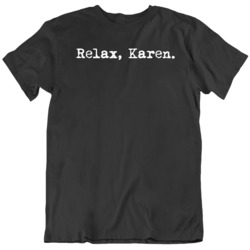 Relax Karen Funny Social Media Debate Black T Shirt