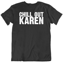 Chill Out Karen Funny Social Media Debate  T Shirt