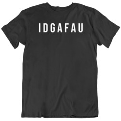 I Don't Give A F About You Funny v2 T Shirt