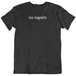 Funny No Regrets No Ragrets Misspelled  T Shirt