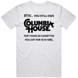 Funny Columbia House You Owe Them  T Shirt