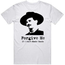Doc Holiday Tombstone Movie Fan Forgive Me If I Don't Shake Hands