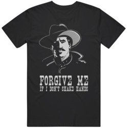 Doc Holiday Tombstone Movie Fan Forgive Me If I Don't Shake Hands