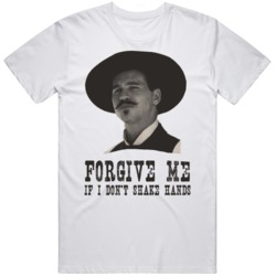 Doc Holiday Tombstone Movie Fan Forgive Me If I Don't Shake Hands