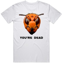 Murder Hornet You're Dead Funny  T Shirt