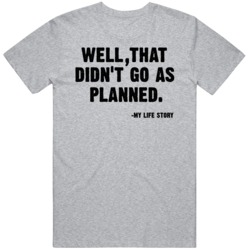 Life Story Plan Funny  T Shirt