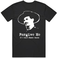 Doc Holiday Tombstone Movie Fan Forgive Me If I Don't Shake Hands