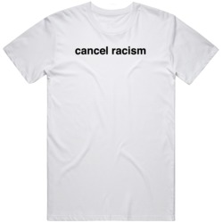 Cancel Racism Black Lives Matter V2 T Shirt