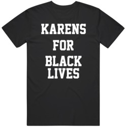 Karens For Black Lives Matter Protest Support  T Shirt