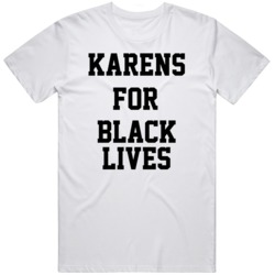 Karens For Black Lives Matter Protest Support V2 T Shirt