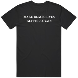 Make Black Lives Matter Again Black Lives Matter T Shirt