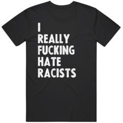 I Really Fn Hate Racists Black Lives Matter   T Shirt