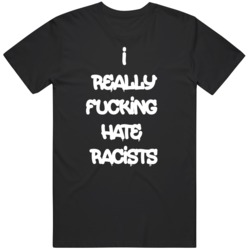 I Really Fn Hate Racists Black Lives Matter V2  T Shirt
