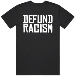 Defund Racism Black Lives Matter  T Shirt