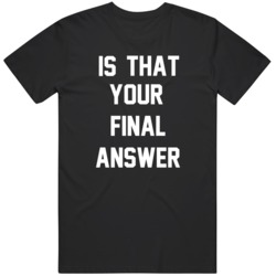 Is that Your Final Answer Regis Philbin Tribute  T Shirt