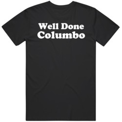 Well Done Columbo Retro TV Show Fan  T Shirt