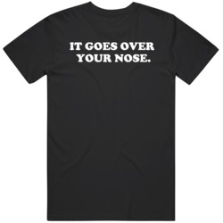 It Goes Over Your Nose Funny Mask  T Shirt