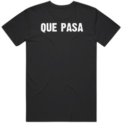 Funny Que Pasa  T Shirt