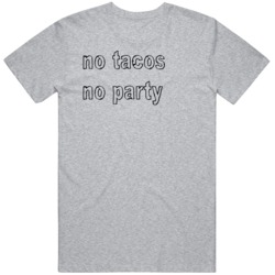 No Tacos No Party Food Lover Taco Fan  T Shirt