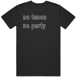 No Tacos No Party Food Lover Taco Fan V2  T Shirt