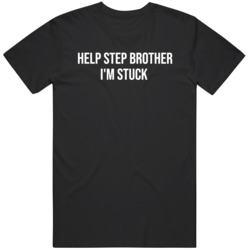 Funny Help Step Brother I'm Stuck  T Shirt
