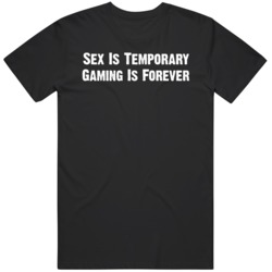 Funny Gamer Sex is Temporary Gaming Is Forever Gaming Fan  T Shirt