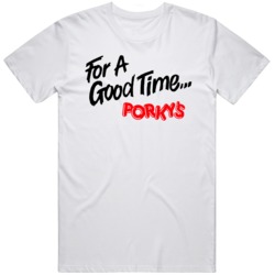 Cult Classic Movie For a good Time Porky's Movie Fan T Shirt