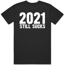 2021 Still Sucks V2 T Shirt