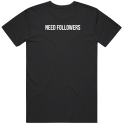 Need Followers Social Media 2021 T Shirt
