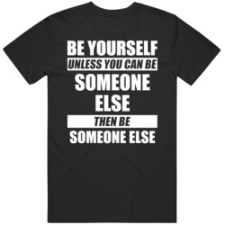 Be Yourself Funny  T Shirt