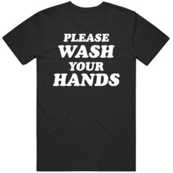 Please Wash Your Hands  T Shirt