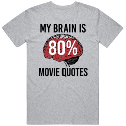 My Brain is 80% Movie Quotes  T Shirt