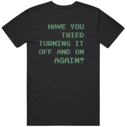 Funny IT Have Tried Turning it On and Off T Shirt