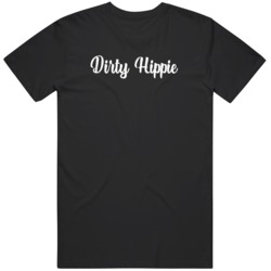 Dirty Hippie Funny  T Shirt