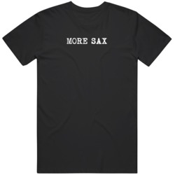 More Sax Funny Music Fan Saxophone  T Shirt