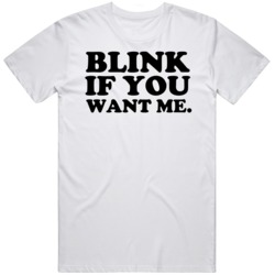 Blink If You Want Me Funny   T Shirt