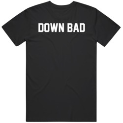 Down Bad Funny T Shirt