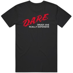DARE Drugs Are Really Expensive Funny  T Shirt