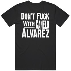 Dont F With Canelo Alvarez Boxing Fan  T Shirt