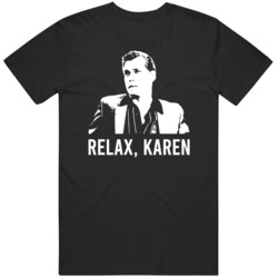 Relax Karen Funny Social Media Goodfellas Parody  T Shirt