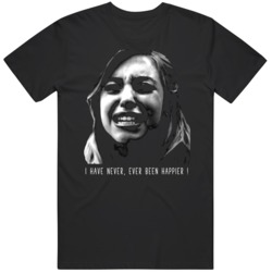 Cassie Euphoria I Have Never Ever Been Happier Tv Show Fan   T Shirt