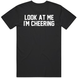 Look At Me Im Cheering Funny Attention Seeking Sports Fan   T Sh