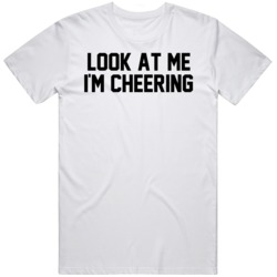 Look At Me I'm Cheering Funny Attention Seeking Sports Fan V2  T 