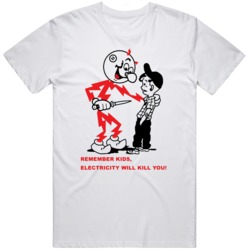 Remember Kids Electricity Will Kill You Funny T Shirt